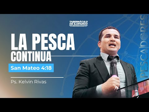 La pesca continua - Ps. Kelvin Rivas  | TO 24.11.2025
