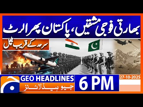 𝐏𝐀𝐊-𝐈𝐍𝐃 𝐓𝐞𝐧𝐬𝐢𝐨𝐧 - 𝐋𝐚𝐭𝐞𝐬𝐭 𝐍𝐞𝐰𝐬 𝐔𝐩𝐝𝐚𝐭𝐞𝐬 | Headlines Geo News 6 PM | 27 October 2025