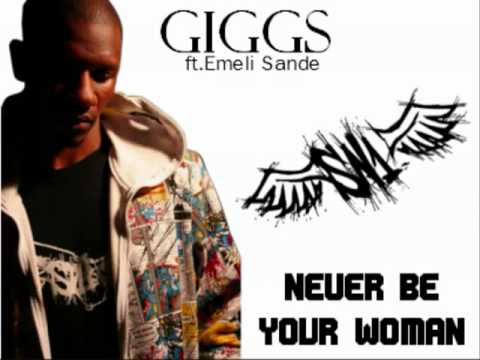 Giggs - Never Be Your Woman (ft.Emeli Sande)