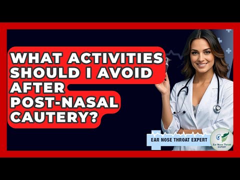 What Activities Should I Avoid After Post-nasal Cautery? - Ear Nose Throat Expert