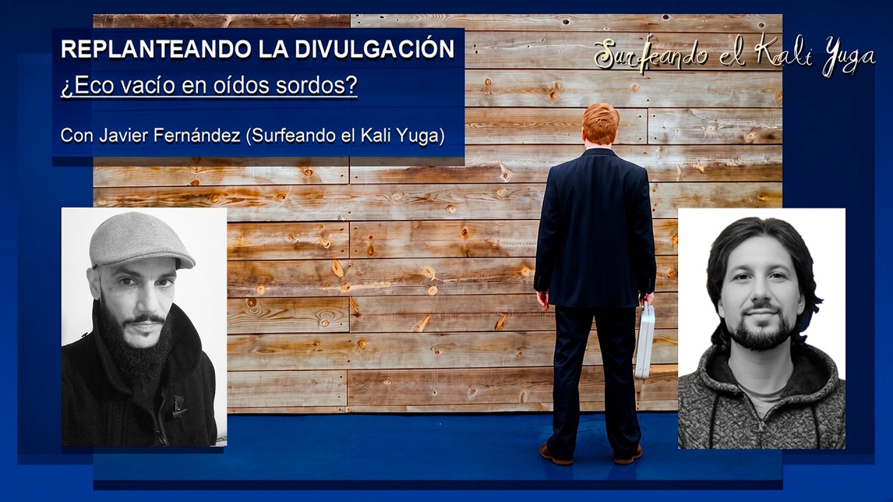 Replanteando la divulgación ¿Eco vacío en oídos sordos? con Javi Fernández (Surfeando el Kali Yuga)