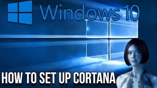HOW TO SETUP CORTANA ON WINDOWS 10