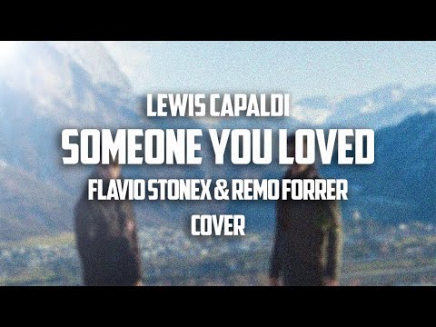 Lewis Capaldi - Someone You Loved (Flavio Stonex & Remo Forrer Cover)
