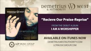 Demetrius West & Authority - Receive Our Praise (reprise)