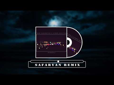 GOR HAKOBYAN ft. AYSER DAVTYAN - Gisher e (Safaryan Remix)