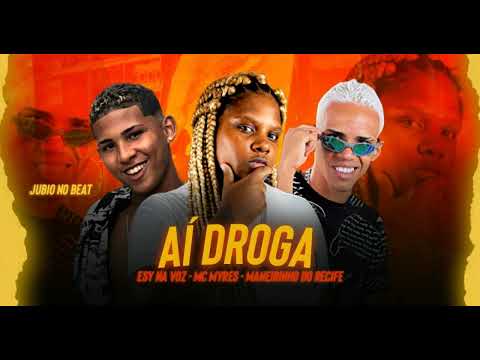AÍ DROGA - JUBIO NO BEAT, MANEIRINHO DO RECIFE, MC MYRES E ESY NA VOZ