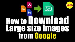 How to download large size images from google  Cre