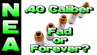 .40 Caliber - Fad or Forever?