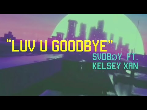 SVDBØY - “luv u goodbye” ft. Kelsey Xan (Official Lyric Video)