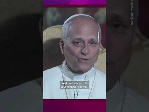 Pope Leo on Distraction. Don't let AI do your homework, Pope Leo says