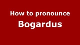 How to pronounce Bogardus