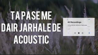 Ta Pasey Me Dair Jarhale De  Acoustic Cover  Wajid