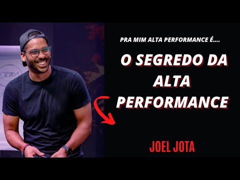 JOEL JOTA - O SEGREDO DA ALTA PERFORMANCE | PRA MIM ALTA PERFORMANCE É ISSO..