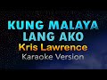 KUNG MALAYA LANG AKO By Kris Lawrence Karaoke Version