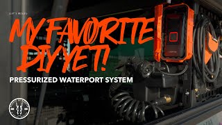 I DIY'd a Pressurized Waterport System!