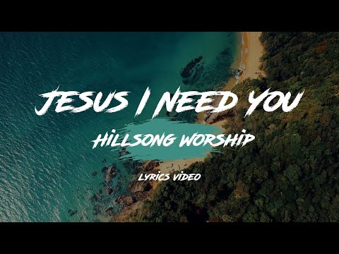 Jesus I Need You - Hillsong Worship [Lyrics Video]