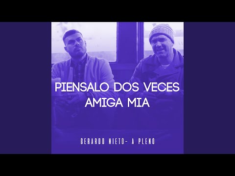Piénsalo Dos Veces / Amiga Mia