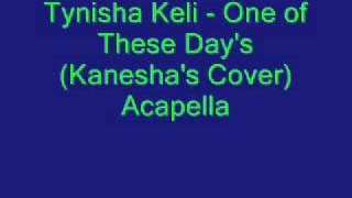 Tynisha Keli - one of these days (kanesha&#39;s cover) .wmv