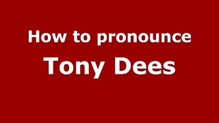 How to pronounce Tony Dees
