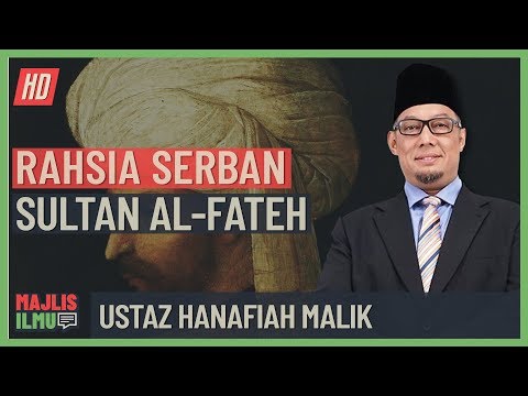 Ustaz Hanafiah Abd Malik - Rahsia Serban Sultan Al-Fateh
