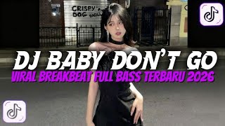 Download lagu DJ BABY DON'T GO - VIRAL BREAKBEAT FULL BASS TERBARU VIRAL TIKTOK 2026 mp3