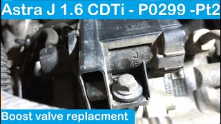 Astra J - 1.6 CDTi - Turbo boost control valve - P0299 - Engine underboost - How to - Pt2