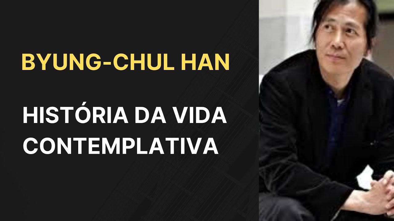 Byung Chul Han • História da vida contemplativa
