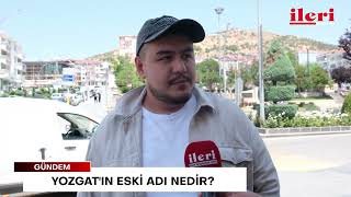 Yozgat'ın eski adı nedir? | İleri Gazetesi