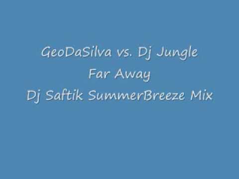 GeoDaSilva vs Dj Jungle Far Away Dj Saftik SummerBreeze Rmx