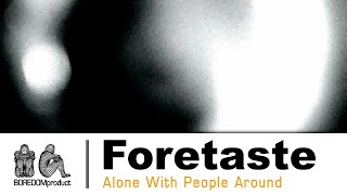 FORETASTE - Alone With People Around