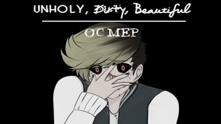 Unholy, Dirty, Beautiful // Completed OC MEP