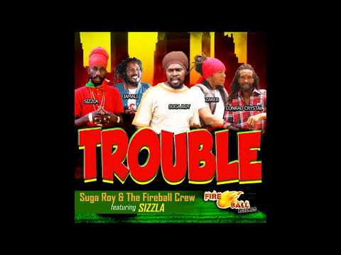 Sizzla  Suga Roy & The Fireball Crew Zareb  Conrad Crystal &  Jah Mali - Trouble