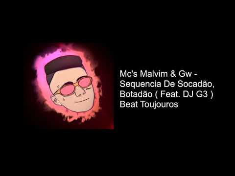 Mc's Malvim & Gw   Sequencia De Socadão, Botadão ( Feat. DJ G3 ) Beat Toujouros