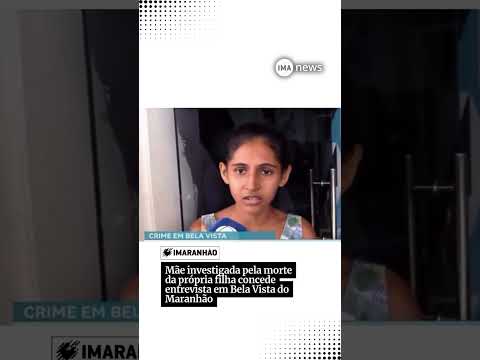 Mãe investigada pela morte da própria filha concede entrevista em Bela Vista do Maranhão