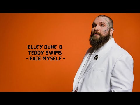 Elley Duhé  & Teddy Swims ~ Face Myself ~ Lyrics Video