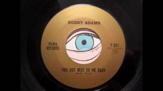 Bobby Adams - You got next to me baby