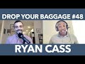 Drop Your Baggage #48 - Ryan Cass
