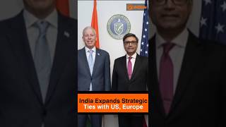 India Expands Strategic Ties with US, Europe