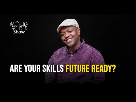 The Goldmine Show: Are your SKILLS FUTURE Ready? - Dennis Njau