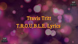 Travis Tritt - T-R-O-U-B-L-E Lyrics. (trouble).