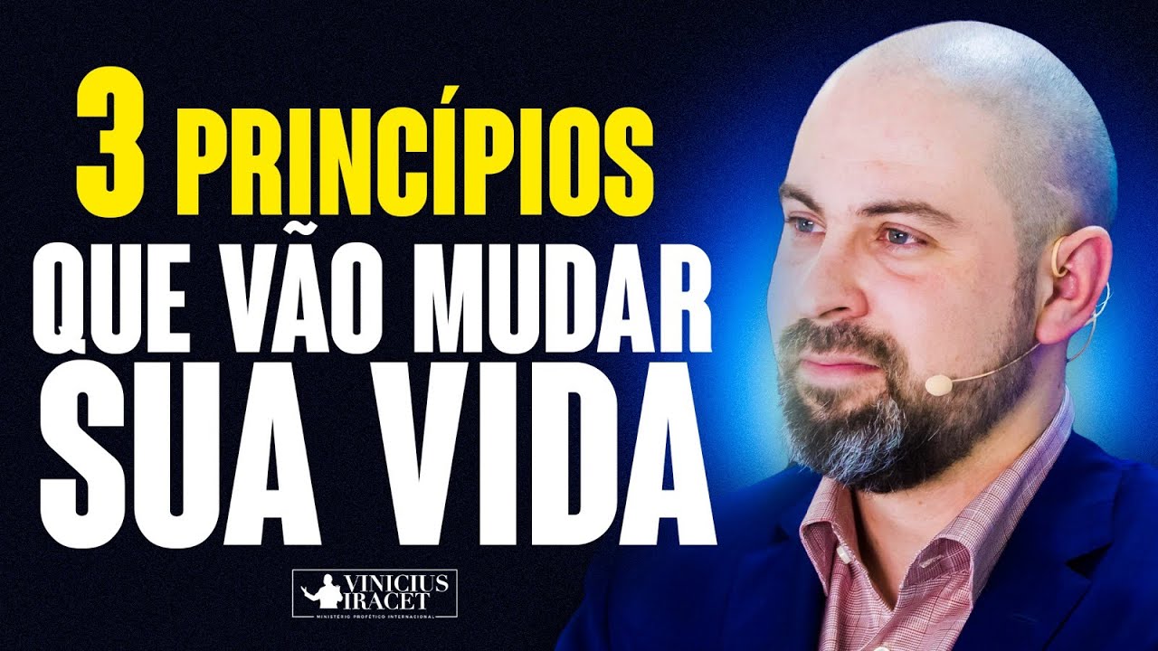 3 PRINCÍPIOS QUE VÃO MUDAR A SUA VIDA - PROFETA VINICIUS IRACET
