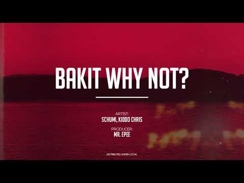 Schumi, Kiddo Chris - Bakit Why Not? (prod.  MR. EPEE)