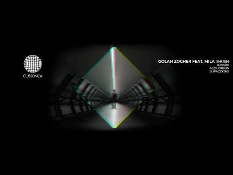 Golan Zocher - Shush feat. MILA (Alex O'Rion Deep Dub Mix) [Clubsonica Records]