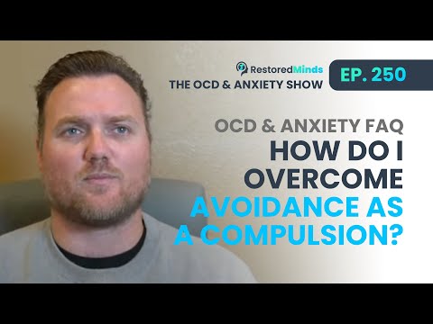 OCD & Anxiety FAQ - How do I overcome avoidance as a compulsion?
