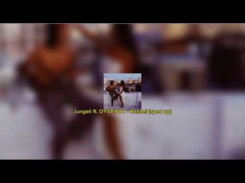 Jungeli ft. DYSTINCT - Rashel (sped up)