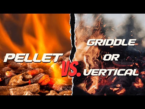 Pellet Grill vs. Griddle  vs. Veritcal for Steaks, Burgers, and Chicken: Which is Better?