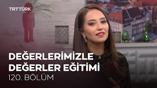Değerlerimizle Değerler Eğitimi | Rehber - 120. Bölüm