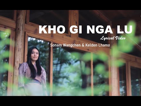 KHO GI NGA LU lyrics | Bhutanese song | Sonam Wangchen | Bhutan lyrics
