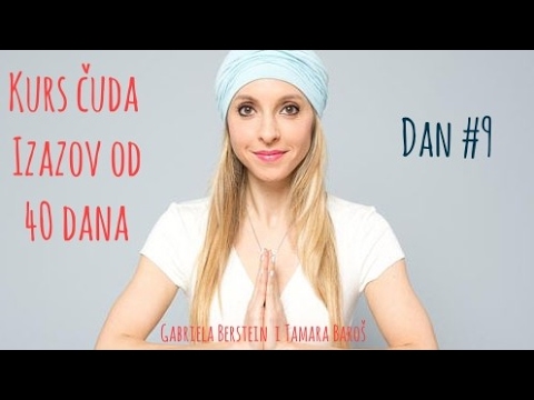 Kurs čuda - izazov od 40 dana, dan #9 - Tamara Baroš