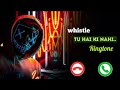 Whistleringtone Whistle Ringtone Tu Hai Ki Nahi Whistle Ringtone Roy Download Link